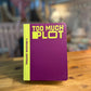 Too Much Plot - Reading Journal